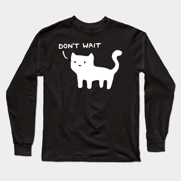 Don't Wait Long Sleeve T-Shirt by FoxShiver